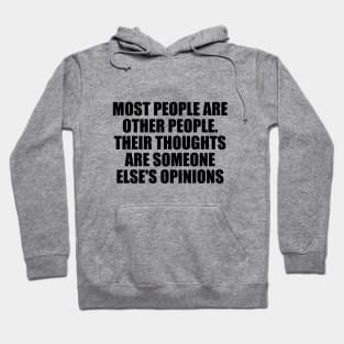 Most people are other people. Their thoughts are someone else's opinions Hoodie